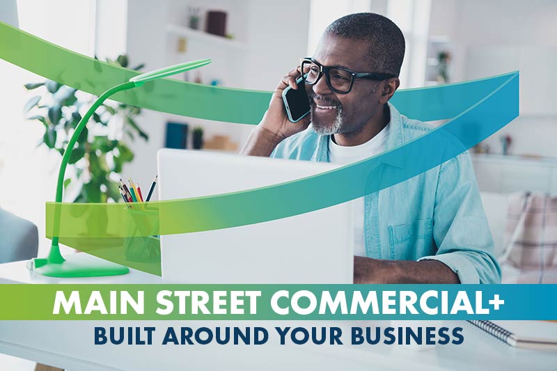 Main Street Commercial+ Built Around Your Business